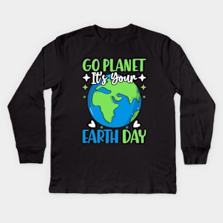 Go Planet It's Your Earth Day Funny Earth Day Kids Long Sleeve T-Shirt